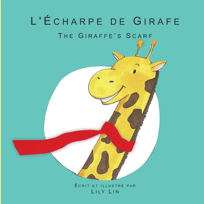 L'charpe de Girafe: The Giraffe's Scarf - Lin, Lily