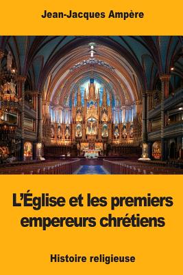 L'glise et les premiers empereurs chrtiens - Ampre, Jean-Jacques