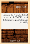 Lonard de Vinci, l'Artiste Et Le Savant: 1452-1519: Essai de Biographie Psychologique (d.1892)