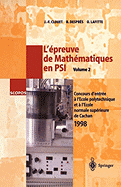 L'preuve de Mathmatiques En Psi, Volume 2: Concours d'Entre a l'cole Polytechnique Et a l'cole Normale Suprieure de Cachan 1998