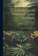 L'volution Mentale Chez L'homme: Origine Des Facults Humaines