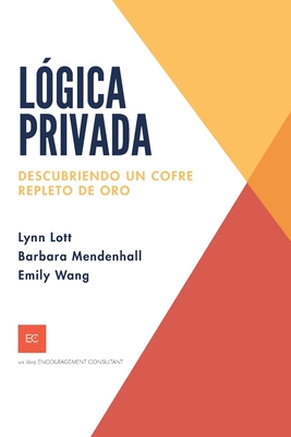 Lgica privada: Descubriendo un cofre repleto de oro - Mendenhall, Barbara, and Wang, Emily, and Lott, Lynn