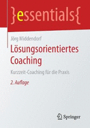 Lsungsorientiertes Coaching: Kurzzeit-Coaching fr die Praxis