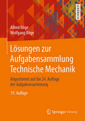 Lsungen Zur Aufgabensammlung Technische Mechanik: Abgestimmt Auf Die 24. Auflage Der Aufgabensammlung - Bge, Alfred, and Bge, Wolfgang, and Bge, Gert (Contributions by)
