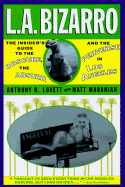 L. A. Bizzaro!: The Insider's Guide to the Obscure, the Absurd & the Perverse in Los Angeles