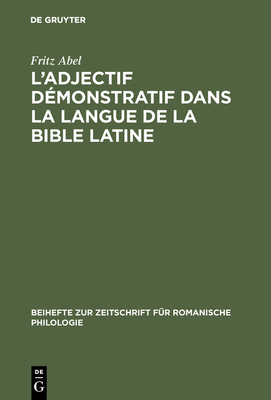 L' adjectif d?monstratif dans la langue de la Bible latine - Abel, Fritz