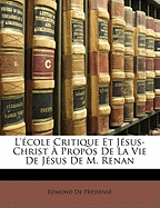 L'?cole Critique Et J?sus-Christ ? Propos de la Vie de J?sus de M. Renan - De Pressense, Edmond