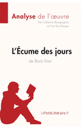 L'?cume des jours de Boris Vian (Analyse de l'oeuvre): Analyse compl?te et r?sum? d?taill? de l'oeuvre