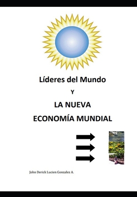 L?deres del Mundo y La Nueva Econom?a Mundial - Gonzalez Aldape, John Derick Lucien