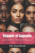 ?l?gante et Gagnante: Devenir une Femme Leader avec style et assurance