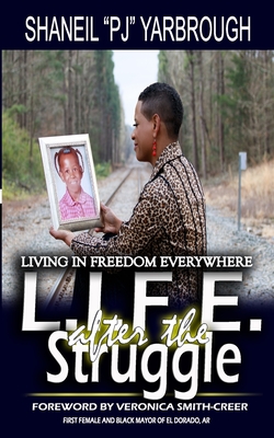 L.I.F.E. after the Struggle: Living In Freedom Everywhere - Yarbrough, Shaneil Pj