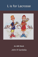 L is for Lacrosse: An ABC Book