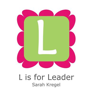 L is for Leader - Kregel, Sarah