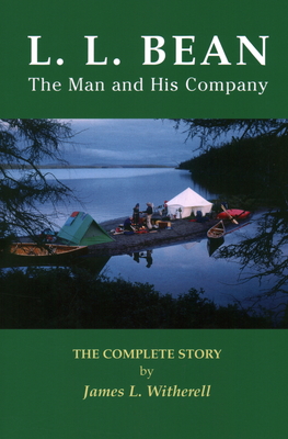 L. L. Bean-The Man and His Company: The Complete Story - Witherell, James L