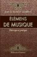 ?l?mens De Musique: Th?orique Et Pratique, Suivant Les Principes De M. Rameau, ?claircis, D?velopp?s Et Simplifi?s - Jean Le Rond D\\\'Alembert