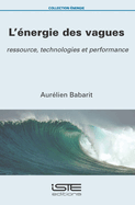 L'?nergie des vagues: Ressource, technologies et performance