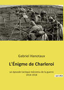 L'?nigme de Charleroi: un ?pisode tactique m?connu de la guerre 1914-1918