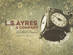 L.S. Ayres & Company: The Store at the Crossroads of America