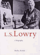 L.S. Lowry: A Biography