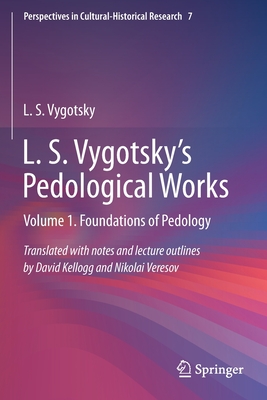 L. S. Vygotsky's Pedological Works: Volume 1. Foundations of Pedology - Kellogg, David (Translated by), and Veresov, Nikolai (Translated by), and Vygotsky, L S