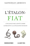 L? ?talon-Fiat: L? Esclavage Par La Dette Comme Alternative ? La Civilisation Humaine (French Edition)