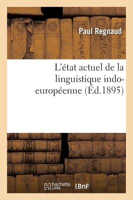 L'?tat Actuel de la Linguistique Indo-Europ?enne - Regnaud, Paul