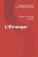 L'?tranger: (Ghorba - L'?tranger Spirituel)