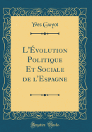 L'?volution Politique Et Sociale de L'Espagne (Classic Reprint)