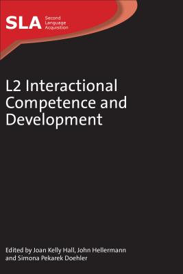 L2 Interactional Competence and Development - Hall, Joan Kelly (Editor), and Hellermann, John (Editor), and Pekarek Doehler, Simona (Editor)