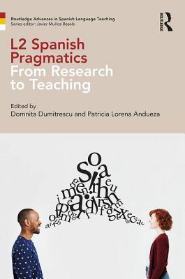 L2 Spanish Pragmatics: From Research to Teaching - Dumitrescu, Domnita (Editor), and Lorena Andueza, Patricia (Editor)