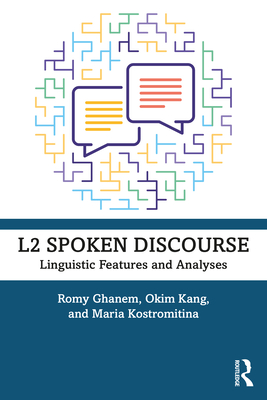 L2 Spoken Discourse: Linguistic Features and Analyses - Ghanem, Romy, and Kang, Okim, and Kostromitina, Maria