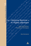 La  Question Fminine  Et l'glise Catholique: Approches Biblique, Historique Et Thologique