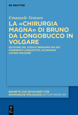 La chirurgia Magna? Di Bruno Da Longobucco in Volgare: Edizione del Codice Bergamo Ma 501, Commento Linguistico, Glossario Latino-Volgare - Ventura, Emanuele