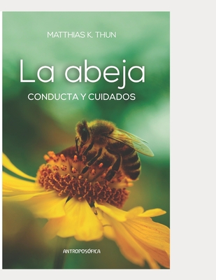 La abeja: Conducta y cuidados - Suanzes Rey, Ingrid (Translated by), and Thun, Matthias