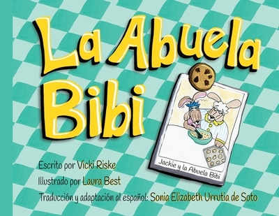 La Abuela Bibi - Riske, Vicki, and Best, Laura (Illustrator), and Soto, Sonia E (Translated by)