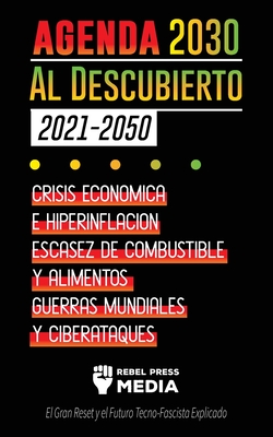 La Agenda 2030 Al Descubierto (2021-2050): Crisis Econ?mica e Hiperinflaci?n, Escasez de Combustible y Alimentos, Guerras Mundiales y Ciberataques (El Gran Reajuste y el Futuro Tecno-Fascista Explicado) - Rebel Press Media