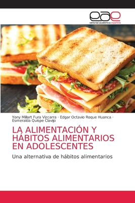 La Alimentacin Y Hbitos Alimentarios En Adolescentes - Fura Vizcarra, Yony Millart, and Roque Huanca, Edgar Octavio, and Quispe Clavijo, Esmeralda