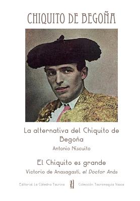 La alternativa del Chiquito de Begoa / El Chiquito es grande - El Doctor Anas, Victorio De Anasagasti, and Casado, Antonio Fernandez, and Niscuito, Antonio