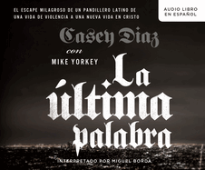 La Altima Palabra (the Shot Caller): La Salida Milagrosa de Un Pandillero Latino de Una Vida de Violencia a Una Nueva Vida En Cristo (a Latino Gangbangeraaas Miraculous Escape from a Life of Violence to a New Life in Christ)
