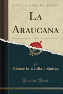 La Araucana, Vol. 3 (Classic Reprint)