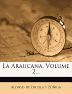 La Araucana, Volume 2...