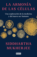 La Armona de Las Clulas: Una Exploracin de la Medicina Y del Nuevo Ser Humano / The Song of the Cell: An Exploration of Medicine and the New Human