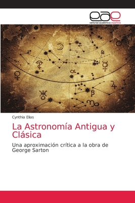 La Astronom?a Antigua y Clsica - Elias, Cynthia