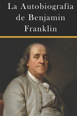 La Autobiograf?a de Benjamin Franklin - de la Sierra, Joaquin (Translated by), and Franklin, Benjamin