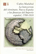 La Bancarrota del Virreinato, Nueva Espa~na y Las Finanzas del Imperio Espa~nol, 1780-1810 - Marichal, Carlos