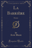 La Barriere: Roman (Classic Reprint)