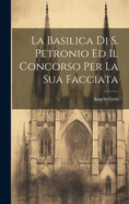 La Basilica Di S. Petronio Ed Il Concorso Per La Sua Facciata