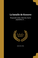 La Bataille de Kossovo: Rhapsodie Serbe, Tiree Des Chants Populaires Et ...
