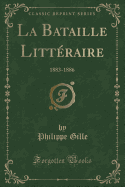 La Bataille Litteraire: 1883-1886 (Classic Reprint)