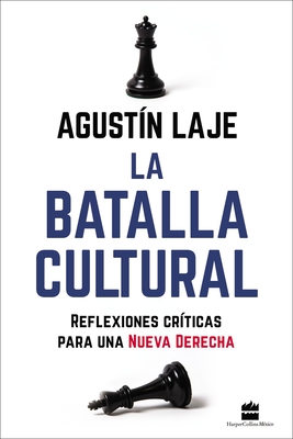 La Batalla Cultural: Reflexiones Críticas Para una Nueva Derecha - Laje, Agustin
